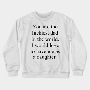 Father's Day You're The Luckiest Dad In The World Crewneck Sweatshirt